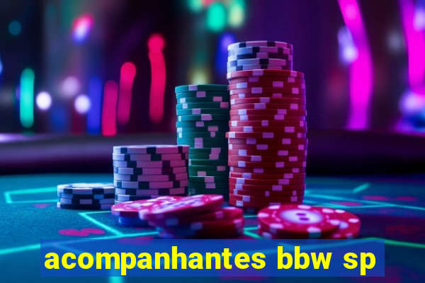 acompanhantes bbw sp